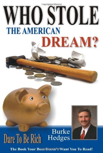 Who Stole the American Dream? Dare to Be Rich - Burke Hedges