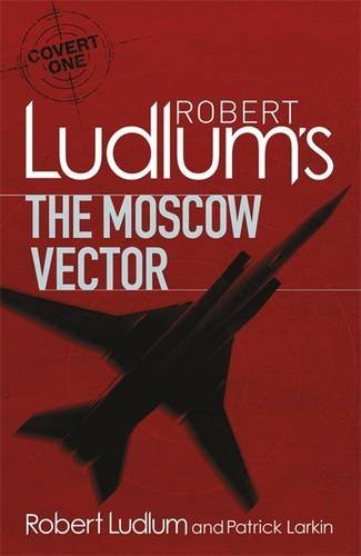 Robert Ludlum's the Moscow Vector : a Covert-One Novel