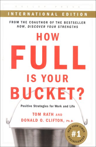 How Full Is Your Bucket? : Positive Strategies for Work and Life by Tom, Clifton, Donald O. Rath