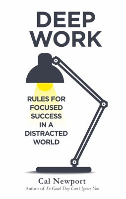 Deep Work: Rules for Focused Success in a Distracted World by Cal Newport - Non Fiction - Paperback