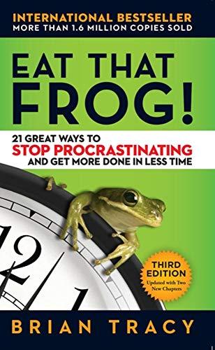 Eat That Frog Great Ways to Stop Procrastinating and Get More Done in Less Time
