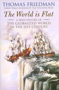 The World Is Flat : a Brief History of the Twenty-First Century by Thomas L. Friedman