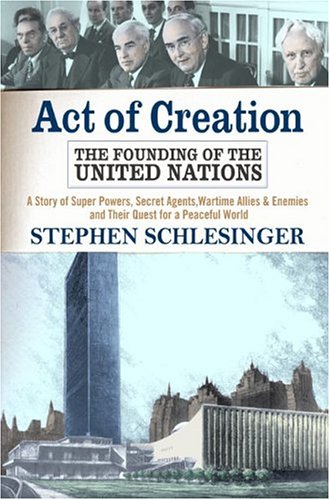 Act of Creation : the Founding of the United Nations