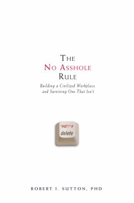 The No Asshole Rule Building a