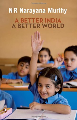 Better India : a Better World by N. R. Narayana