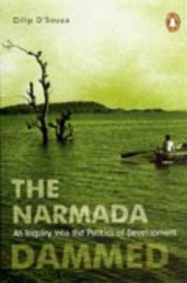 The Narmada Dammed : an Inquiry Into the Politics of Development